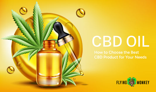 How to Choose the Best CBD Product for Your Needs